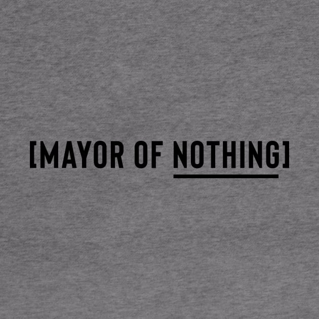 Mayor of Nothing (Black Logo) by usernate